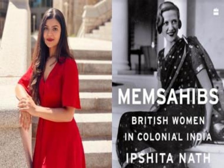 Ipshita Nath: Memsahibs were mostly just women trying to thrive in a man’s world