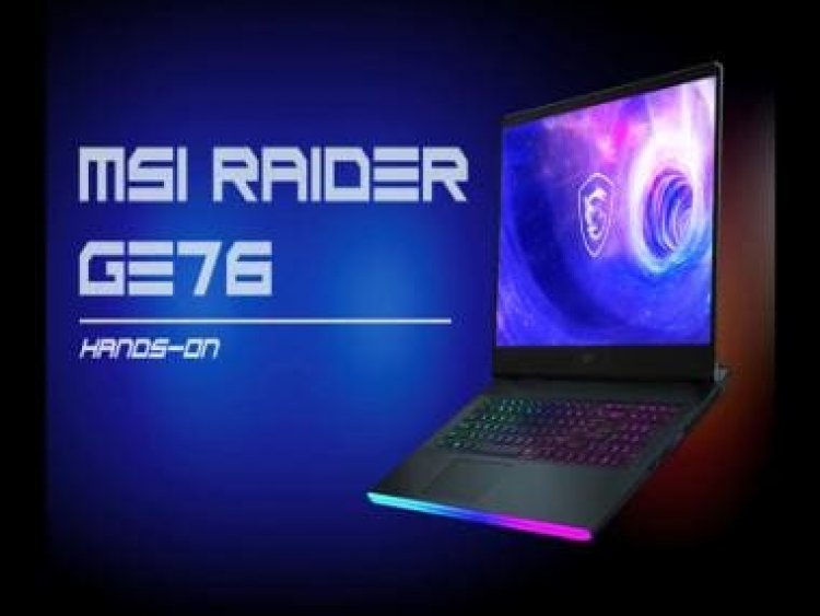 MSI Raider GE76 Hands-on: Say hello to one of the most powerful laptops of 2022