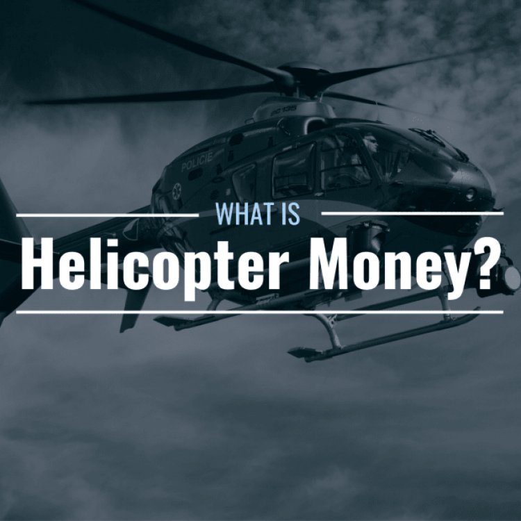 What Is Helicopter Money? Definition, Examples & Applications