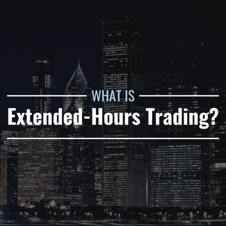 What Is Extended-Hours Stock Trading & Why Is It Important?