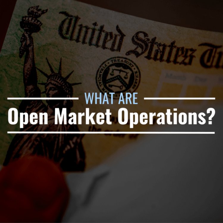 What Are Open Market Operations? Definition & Types