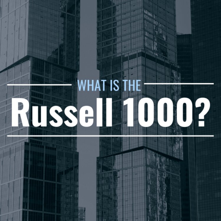 What Is the Russell 1000 Stock Market Index? Why Is It Important?