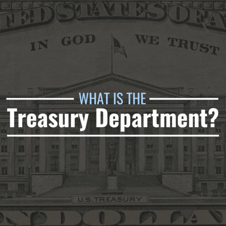 What Is the Treasury Department? Responsibilities & History