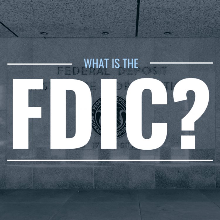 What Is the FDIC and What Does It Mean to Me?