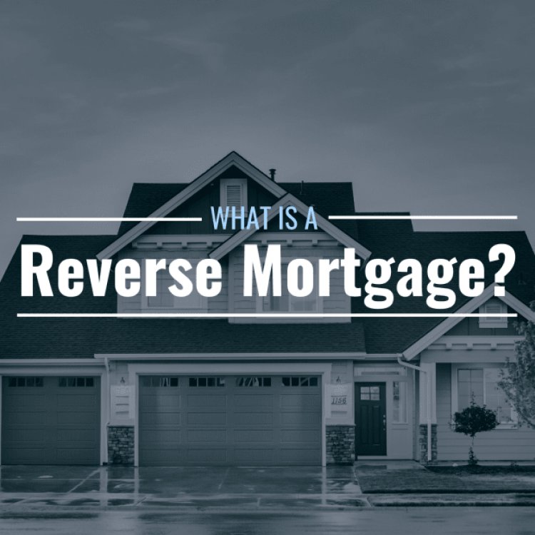 What Is a Reverse Mortgage and What Does It Mean to Me?
