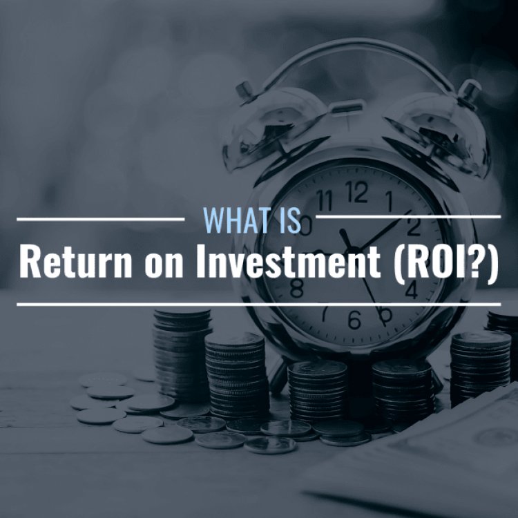 What Is Return on Investment (ROI) and How Is It Calculated?