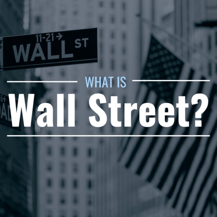 What Is Wall Street? Location, Importance & Job Types