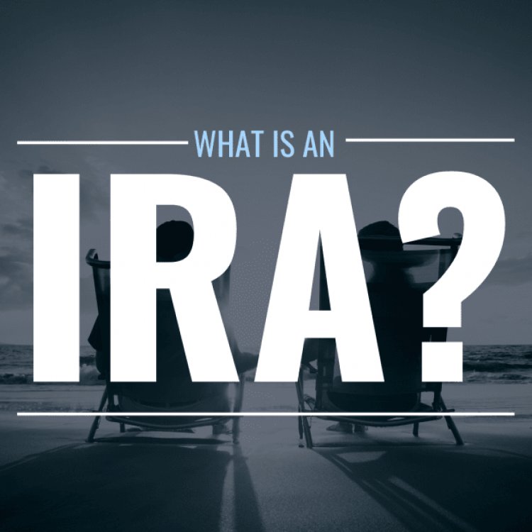 What Is an IRA and How Many Types Are There?