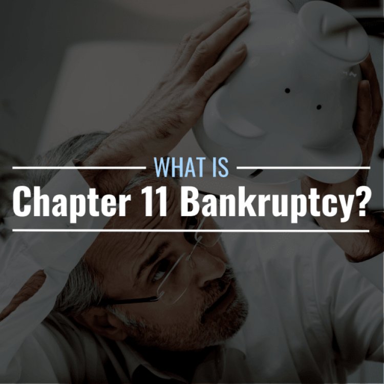 What Is Chapter 11 Bankruptcy? Definition, Pros & Cons