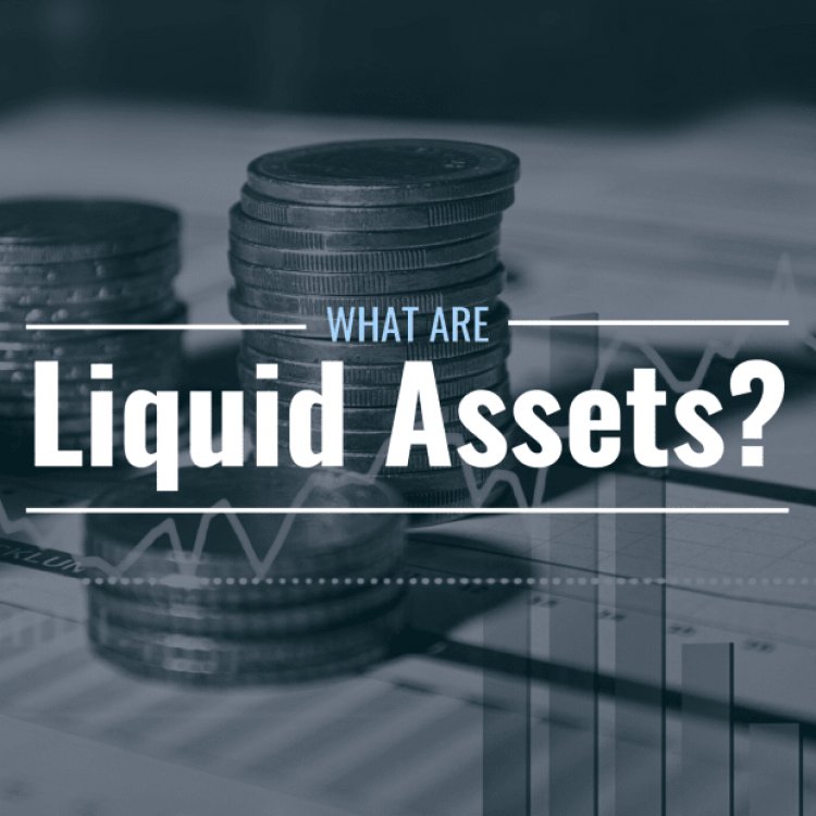 What Are Liquid Assets and What Are the Best Ones?