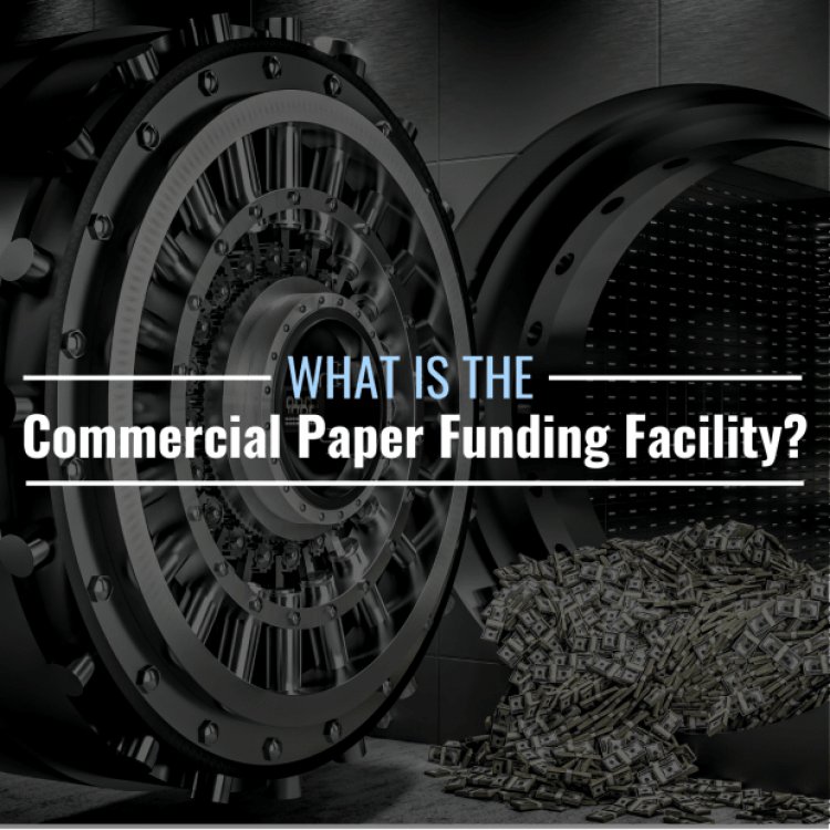 What Is the Commercial Paper Funding Facility? Definition & History