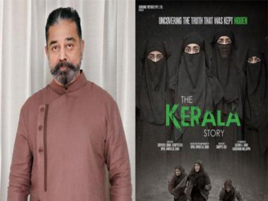 Kamal Haasan on 'The Kerala Story': 'I am against propaganda films'