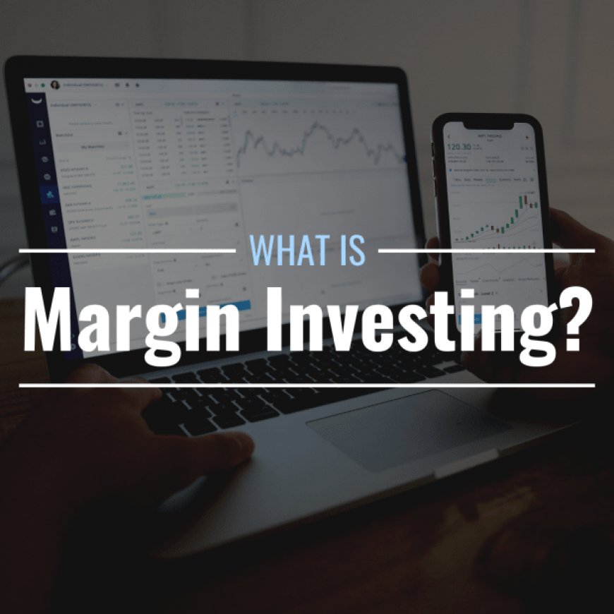 What Is a Margin Account & How Does It Work?