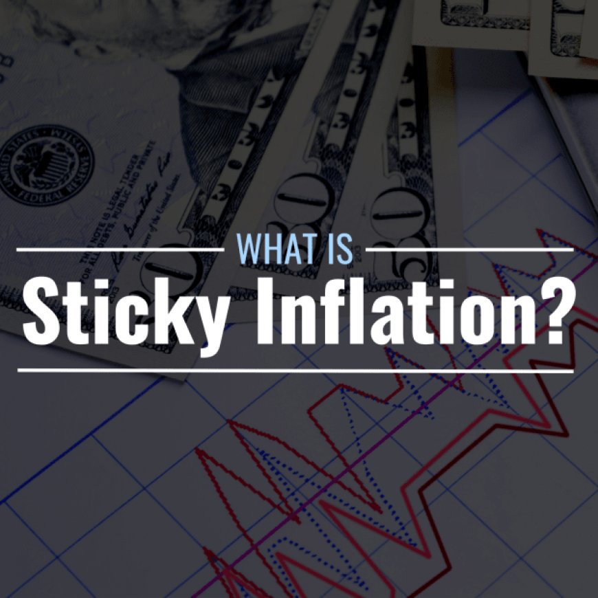 What Is Sticky Inflation? Definition, Measurement & Example