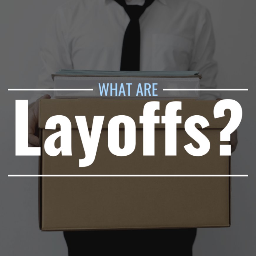 What Are Layoffs & How Do They Work?