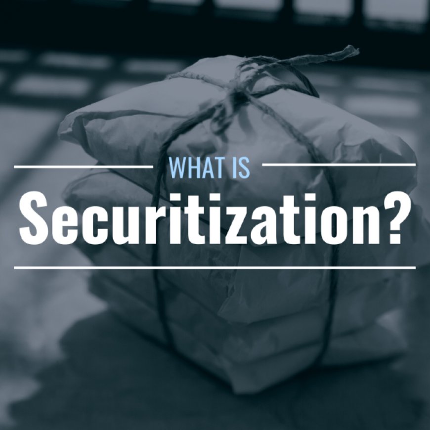 What is securitization? Definition, process & consequences