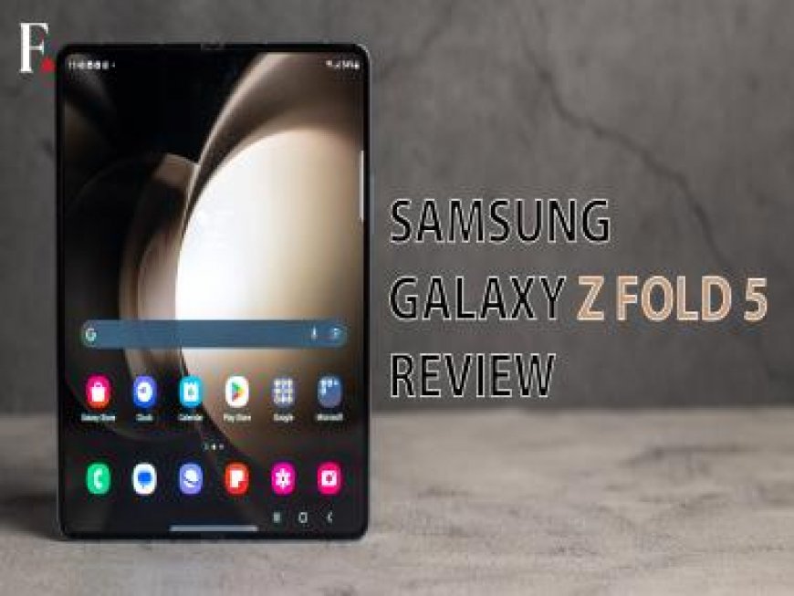 Samsung Galaxy Z Fold 5 Review: Incremental upgrades to an already solid device