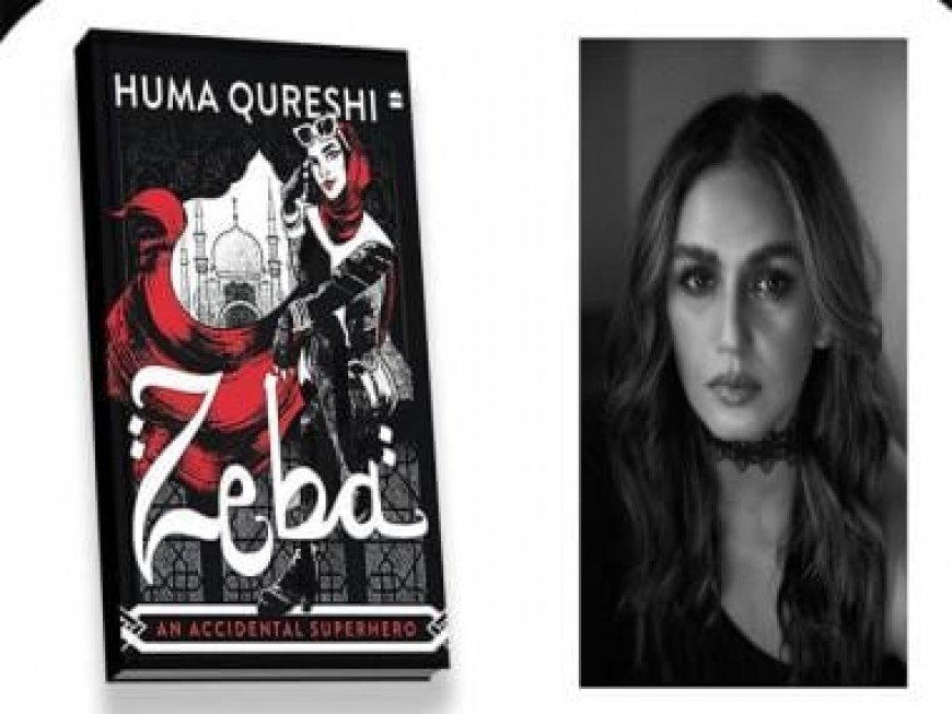 Actress Huma Qureshi turns novelist with 'Zeba – An Accidental Superhero', says 'This novel is deeply personal'