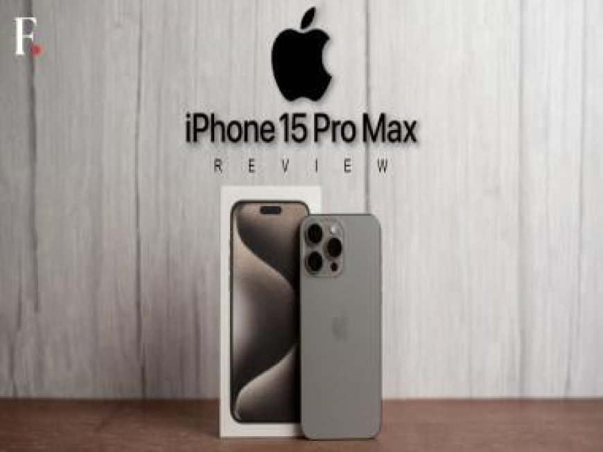iPhone 15 Pro Max Review: Little upgrades that add up to a whole new, phenomenal package