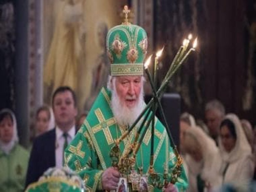 Ukraine puts head of Russia’s Orthodox Church on ‘wanted’ list