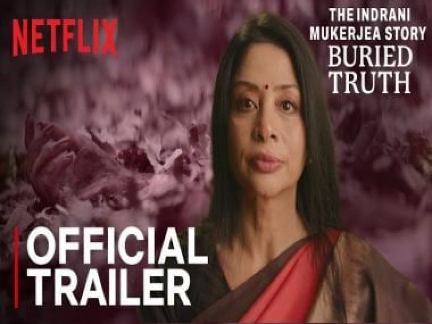 Netflix’s ‘The Indrani Mukerjea Story: Buried Truth’ trailer Review | Did you murder Sheena Bora???
