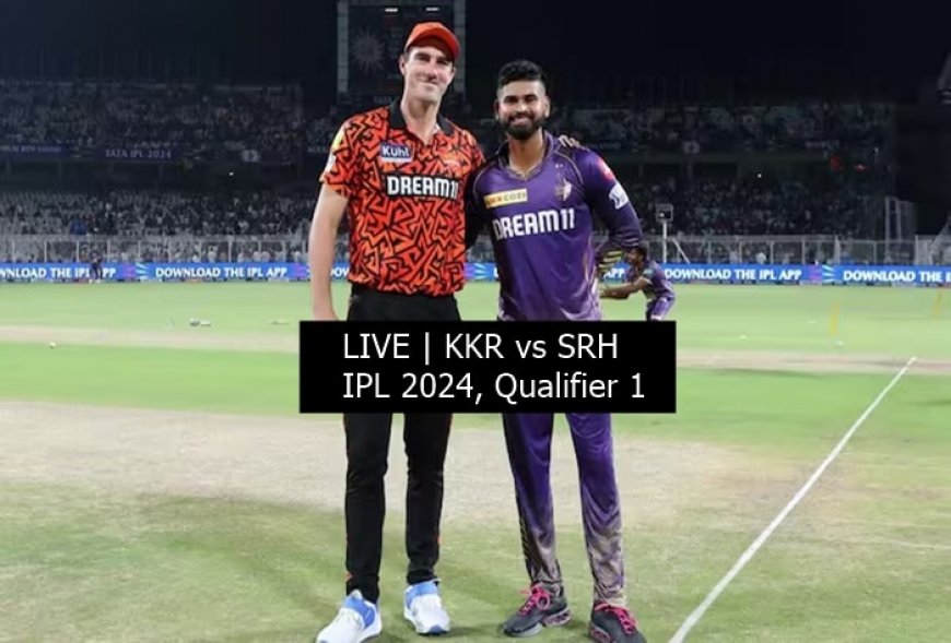 LIVE UPDATES | KKR vs SRH, IPL 2024 Qualifier 1: Check Likely Playing XIs!