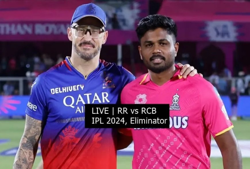 LIVE UPDATES | RR vs RCB, IPL 2024 Eliminator: Who Will Win The ‘Royal’ Battle?