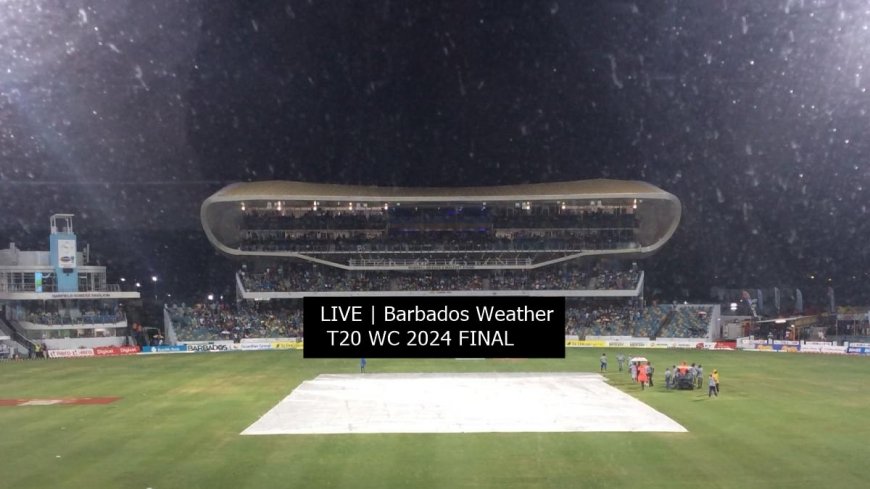 LIVE UPDATES | Barbados Weather Forecast, Ind vs SA, T20 WC Final: WASHOUT INEVITABLE!