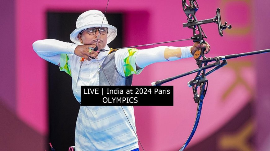 LIVE UPDATES | India at Paris Olympics 2024, Day 1: Archers in SPOTLIGHT!