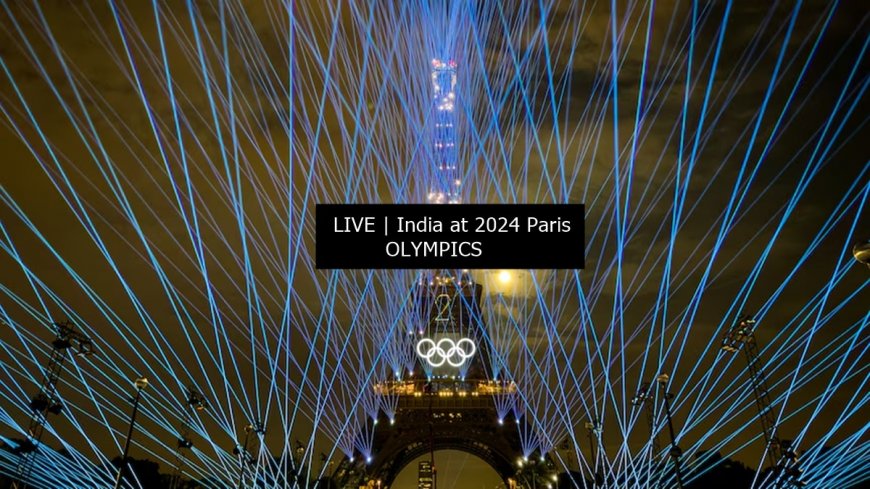 LIVE UPDATES | India at Paris Olympics 2024, Day 1: When is Opening Ceremony?