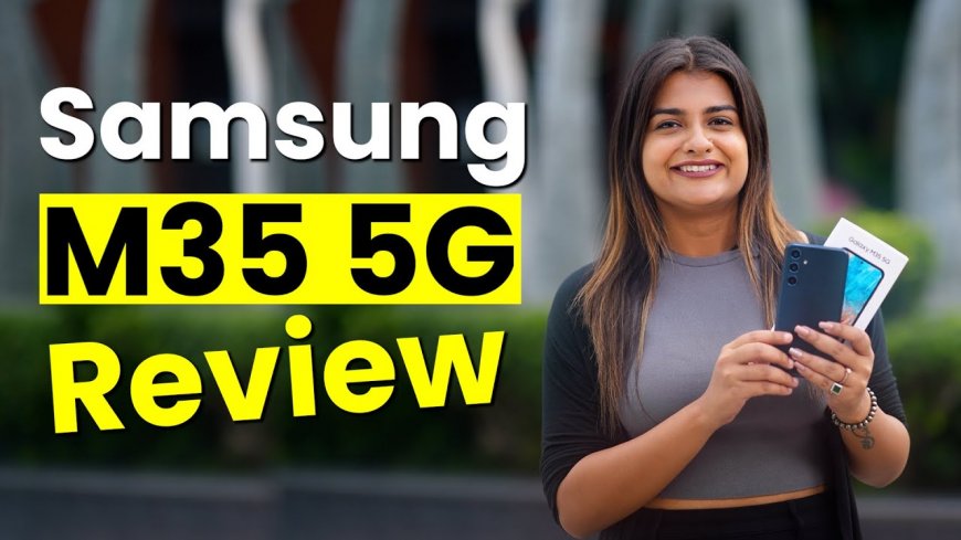 Samsung Galaxy M35 5G Review: Best 5G Phone Under Budget?