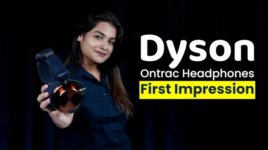 Dyson Ontrac Headphones Quick Review: 55 hours of battery life and what else special?