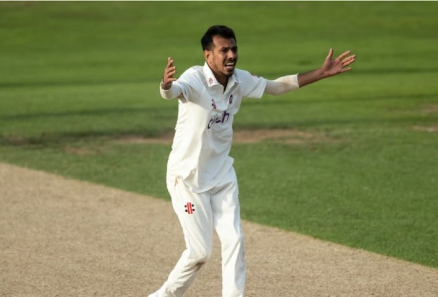 ‘I wanted to show how good I am’ says Yuzvendra Chahal after his successful stint in County Championship